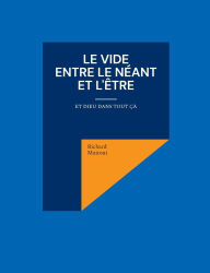 Title: Le Vide entre le Nï¿½ant et l'ï¿½tre: Et Dieu dans tout ï¿½ï¿½, Author: Richard Mattout