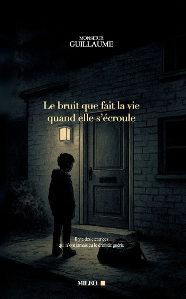 Le bruit que fait la vie quand elle s'ï¿½croule: Il y a des cicatrices qui n'ont jamais eu le droit de guï¿½rir