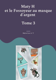Title: Maty H et le Fossoyeur au masque d'argent, Author: Maria Luz A T