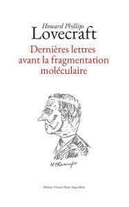 Title: Derniï¿½res lettres avant la fragmentation molï¿½culaire, Author: H. P. Lovecraft
