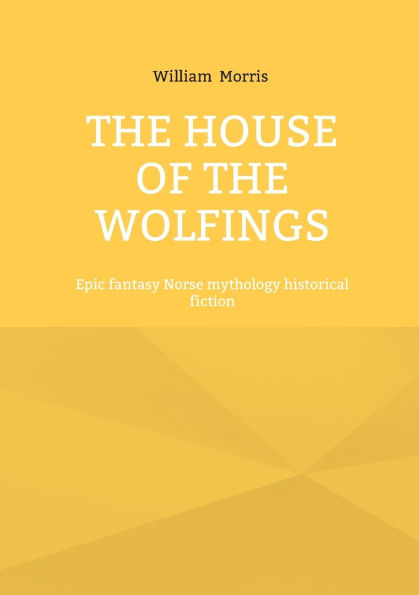 The House of the Wolfings: Epic fantasy Norse mythology historical fiction