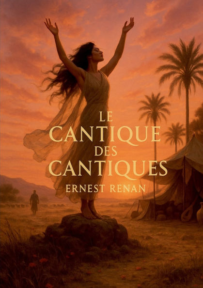 Le Cantique des Cantiques: Poï¿½sie biblique et amour sacrï¿½ dans la traduction de Renan, spiritualitï¿½ et dialogue symbolique