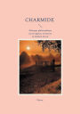 Charmide: Dialogue philosophique sur la sagesse, la vertu et la maï¿½trise de soi