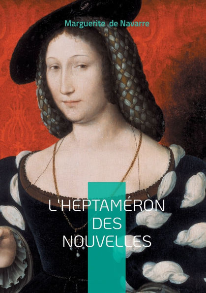 L'Heptamï¿½ron des nouvelles: Chronique de la Renaissance entre nouvelles, amour et modernitï¿½ fï¿½minine