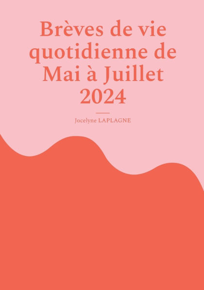 BrÃ¯Â¿Â½ves de vie quotidienne de Mai Ã¯Â¿Â½ Juillet 2024: Fragments de thÃ¯Â¿Â½Ã¯Â¿Â½tre