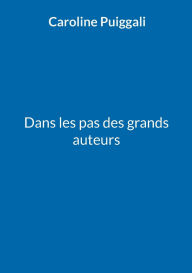 Title: Dans les pas des grands auteurs, Author: Caroline Puiggali
