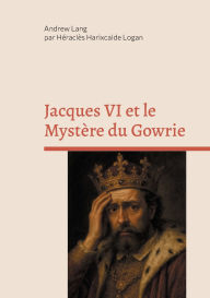 Title: Jacques VI et le MystÃ¯Â¿Â½re du Gowrie, Author: Andrew Lang