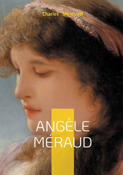 Angï¿½le Mï¿½raud: Portrait d'une hï¿½roï¿½ne sacrifiï¿½e entre passion, condition fï¿½minine et devoir au XIXe siï¿½cle
