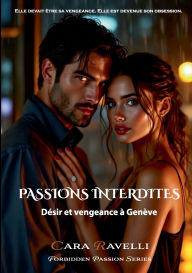 Title: Passions Interdites: DÃ¯Â¿Â½sir et Vengeance Ã¯Â¿Â½ GenÃ¯Â¿Â½ve, Author: Cara Ravelli
