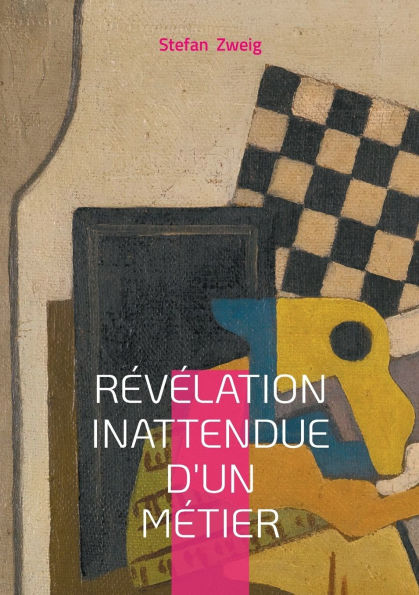 Rï¿½vï¿½lation inattendue d'un mï¿½tier: Une nouvelle psychologique de Stefan Zweig sur la vocation et le destin