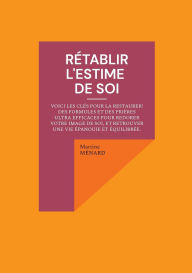 Title: RÃ¯Â¿Â½tablir l'estime de soi: Voici les clÃ¯Â¿Â½s pour la restaurer ! des formules et des priÃ¯Â¿Â½res ultra efficaces pour redorer votre image de soi, et retrouver une vie Ã¯Â¿Â½panouie et Ã¯Â¿Â½quilibrÃ¯Â¿Â½e., Author: Martine Mïnard