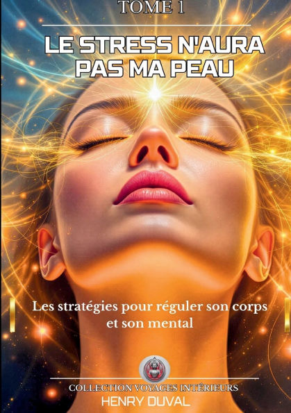 Le stress n'aura pas ma peau: Les stratÃ¯Â¿Â½gies pour rÃ¯Â¿Â½guler son corps et son mental