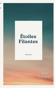 Title: ï¿½toiles filantes, Author: Aude Crouzet