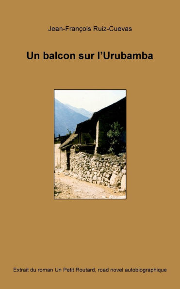 Un balcon sur l'Urubamba: Extrait du roman Un petit routard, road novel autobiographique