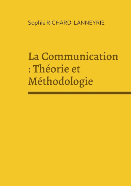 La Communication: ThÃ¯Â¿Â½orie et MÃ¯Â¿Â½thodologie