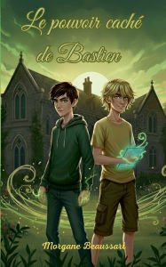 Title: Le pouvoir cachÃ¯Â¿Â½ de Bastien, Author: Morgane Beaussart