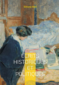 Title: ï¿½crits historiques et politiques: Une analyse critique de l'oppression sociale et engagement intellectuel dans les tumultes du XXe siï¿½cle, Author: Simone Weil