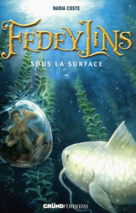 Title: Fedeylins - Sous la surface - Tome 3, Author: Nadia Coste