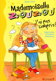 Title: Mademoiselle Zouzou T5 - J'ai pas compris !, Author: Agnès AZIZA