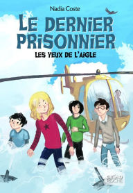 Title: Les yeux de l'aigle, tome 3 - Le dernier prisonnier, Author: Nadia Coste