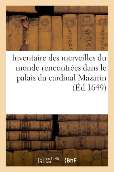 Inventaire des merveilles du monde rencontrées dans le palais du cardinal Mazarin