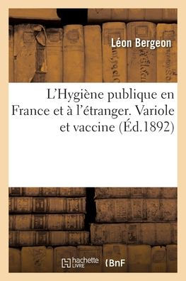 L'Hygiène publique en France et à l'étranger. Variole et vaccine