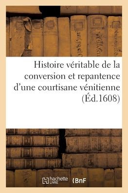 Histoire véritable de la conversion et repantence d'une courtisane vénitienne