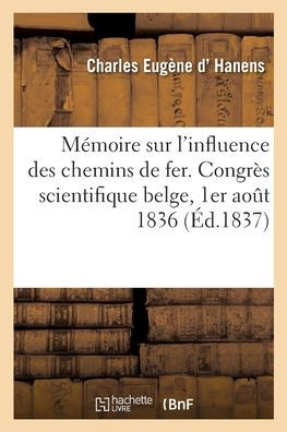 Mémoire sur l'influence des chemins de fer. Congrès scientifique belge, 1er août 1836
