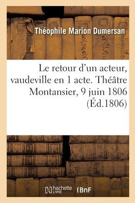 Le retour d'un acteur, vaudeville en 1 acte. Théâtre Montansier, 9 juin 1806