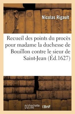 Recueil des points du procès pour madame la duchesse de Bouillon contre le sieur de Saint-Jean