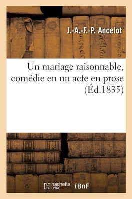 Un mariage raisonnable, comédie en un acte en prose