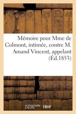 Cour impériale de Paris. Mémoire pour Mme de Colmont, intimée, contre M. Amand Vincent, appelant