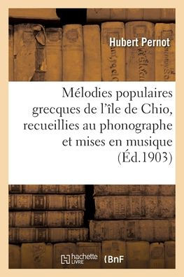 Mélodies populaires grecques de l'île de Chio, recueillies au phonographe et mises en musique