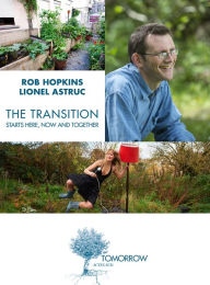 Title: The Transition Starts Here, Now and Together, Author: Rob Hopkins