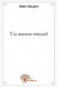 Title: Un amour éternel, Author: alain goujon
