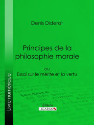 Title: Principes de la philosophie morale: ou Essai sur le mérite et la vertu, Author: Denis Diderot