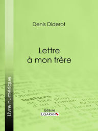 Title: Lettre à mon frère, Author: Denis Diderot