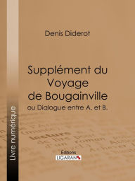 Title: Supplément du Voyage de Bougainville: ou Dialogue entre A. et B., Author: Denis Diderot