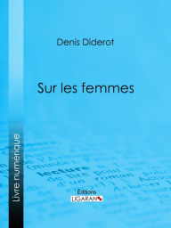 Title: Sur les femmes, Author: Denis Diderot