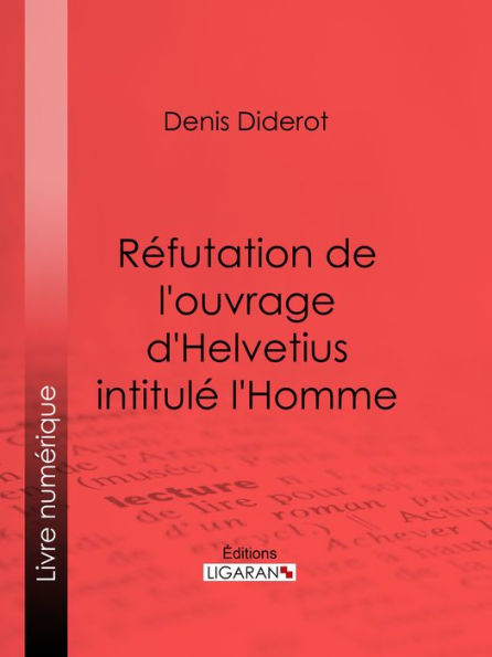 Réfutation de l'ouvrage d'Helvetius intitulé l'Homme