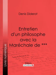 Title: Entretien d'un philosophe avec la Maréchale de ***, Author: Denis Diderot