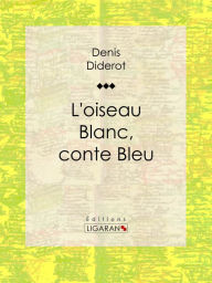 Title: L'Oiseau blanc, conte bleu, Author: Denis Diderot