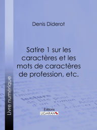 Title: Satire 1 sur les caractères et les mots de caractères de profession, etc., Author: Denis Diderot