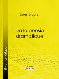 Title: De la poésie dramatique, Author: Denis Diderot