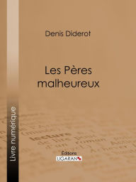 Title: Les Pères malheureux, Author: Denis Diderot