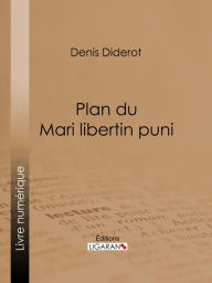 Title: Plan du Mari libertin puni, Author: Denis Diderot