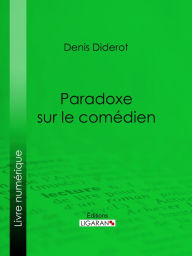 Title: Paradoxe sur le comédien, Author: Denis Diderot