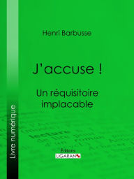 Title: J'accuse !: Un réquisitoire implacable, Author: Henri Barbusse