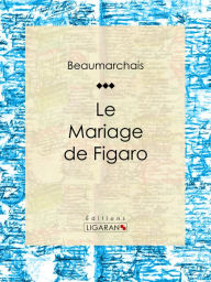 Title: Le Mariage de Figaro, Author: Pierre-Augustin Caron de Beaumarchais