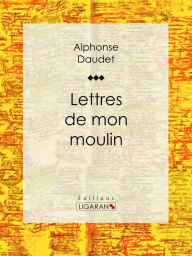 Title: Lettres de mon moulin, Author: Alphonse Daudet